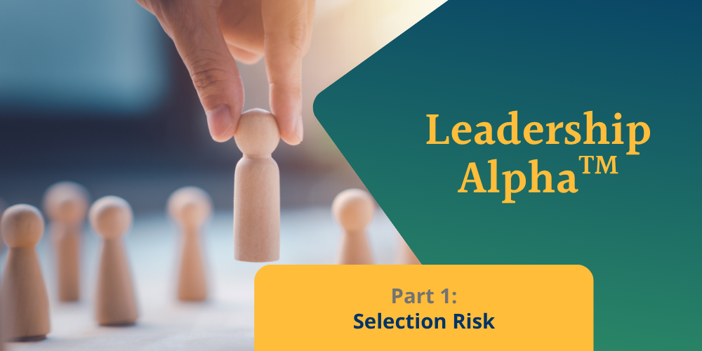 The Selection Risk Sitting Inside Every Leader's P&L
